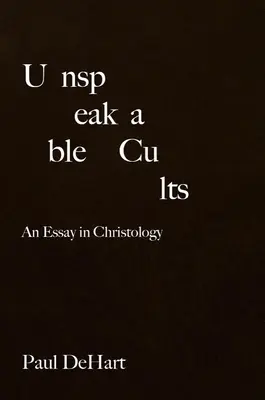 Cultos indecibles: Un ensayo de cristología - Unspeakable Cults: An Essay in Christology