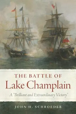 La batalla del lago Champlain, volumen 49: Una victoria brillante y extraordinaria - The Battle of Lake Champlain, Volume 49: A Brilliant and Extraordinary Victory