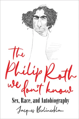 El Philip Roth que no conocemos: Sexo, raza y autobiografía - The Philip Roth We Don't Know: Sex, Race, and Autobiography