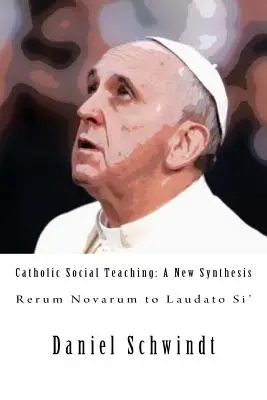 Enseñanza social católica: una nueva síntesis (Rerum Novarum a Laudato Si') - Catholic Social Teaching: A New Synthesis (Rerum Novarum to Laudato Si')