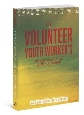 Guía del monitor juvenil voluntario para dirigir un grupo pequeño - A Volunteer Youth Worker's Guide to Leading a Small Group