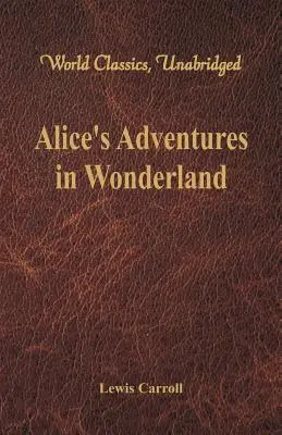Las Aventuras de Alicia en el País de las Maravillas (Clásicos Mundiales, Unabridged) - Alice's Adventures in Wonderland (World Classics, Unabridged)