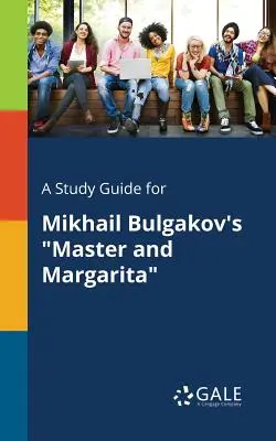 Guía de estudio de El maestro y Margarita, de Mijail Bulgákov - A Study Guide for Mikhail Bulgakov's Master and Margarita