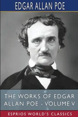 Las obras de Edgar Allan Poe - Volumen V (Esprios Clásicos) - The Works of Edgar Allan Poe - Volume V (Esprios Classics)