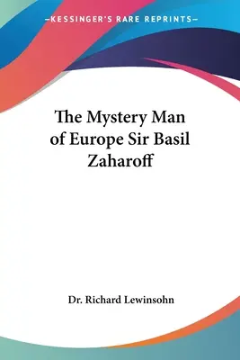 El hombre misterioso de Europa Sir Basil Zaharoff - The Mystery Man of Europe Sir Basil Zaharoff