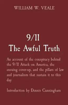 9/11 The Awful Truth: Un recuento de la conspiración detrás del ataque del 9/11 en América, el encubrimiento subsiguiente, y los pilares de la ley y journ - 9/11 The Awful Truth: An account of the conspiracy behind the 9/11 Attack on America, the ensuing cover-up, and the pillars of law and journ