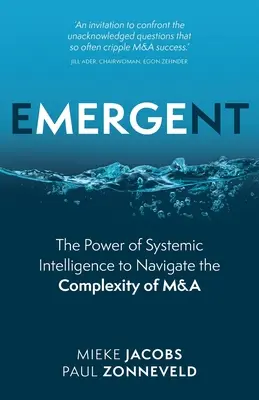 Emergente: El poder de la inteligencia sistémica para navegar por la complejidad de las fusiones y adquisiciones - Emergent: The Power of Systemic Intelligence to Navigate the Complexity of M&A