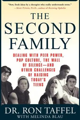 La segunda familia: El poder de los iguales, la cultura pop, el muro del silencio y otros retos de la educación de los adolescentes de hoy en día. - The Second Family: Dealing with Peer Power, Pop Culture, the Wall of Silence -- And Other Challenges of Raising Today's Teens