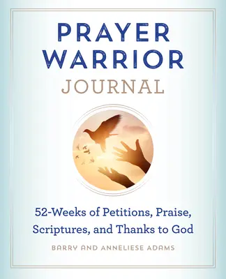 Diario del Guerrero de la Oración: 52 Semanas de Peticiones, Alabanzas, Escrituras y Agradecimiento a Dios - Prayer Warrior Journal: 52-Weeks of Petitions, Praise, Scriptures, and Thanks to God