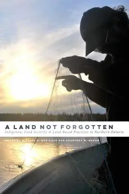 Una tierra no olvidada: Seguridad alimentaria indígena y prácticas basadas en la tierra en el norte de Ontario - A Land Not Forgotten: Indigenous Food Security and Land-Based Practices in Northern Ontario