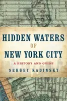 Hidden Waters of New York City: Historia y guía de 101 lagos, estanques, arroyos y riachuelos olvidados de los cinco distritos. - Hidden Waters of New York City: A History and Guide to 101 Forgotten Lakes, Ponds, Creeks, and Streams in the Five Boroughs