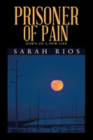 Prisionero del dolor: el amanecer de una nueva vida - Prisoner of Pain: Dawn of a New Life