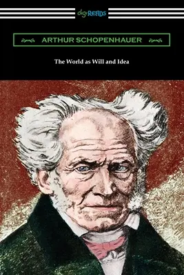 El mundo como voluntad e idea: Edición completa en un solo volumen - The World as Will and Idea: Complete One Volume Edition