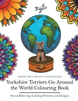 Libro para colorear de Yorkshire Terriers Go Around the World: Libro para colorear de Yorkies - Idea perfecta de regalo de Yorkies para adultos y niños mayores de 10 años - Yorkshire Terriers Go Around the World Colouring Book: Yorkies Coloring Book - Perfect Yorkies Gifts Idea for Adults & Kids 10+