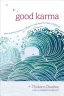 El buen karma: Cómo crear las causas de la felicidad y evitar las causas del sufrimiento - Good Karma: How to Create the Causes of Happiness and Avoid the Causes of Suffering