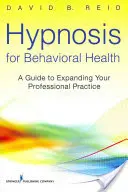 Hipnosis para la Salud Conductual: Guía para ampliar su práctica profesional - Hypnosis for Behavioral Health: A Guide to Expanding Your Professional Practice