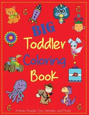 Libro para colorear para niños: Libro para colorear de animales, personas, juguetes, vehículos y mucho más. - Big Toddler Coloring Book: Cute Coloring Book for Toddlers with Animals, People, Toys, Vehicles, and More!