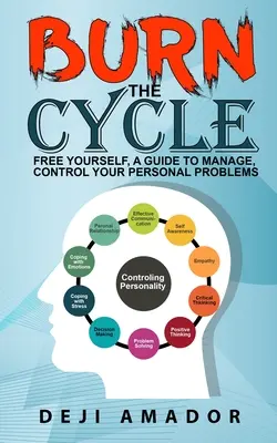 Quema El Ciclo: Libérate, Una Guía Para Manejar, Controlar Tus Problemas Personales, Emoción, Trastorno De Personalidad, Mantente En Movimiento, Quiérete - Burn The Cycle: Free Yourself, A Guide To Manage, Control Your Personal Problems, Emotion, Personality Disorder, Keep Moving, Love You