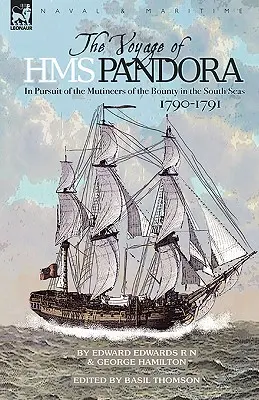 El viaje del H.M.S. Pandora: en busca de los amotinados de la Bounty en los Mares del Sur-1790-1791 - The Voyage of H.M.S. Pandora: in Pursuit of the Mutineers of the Bounty in the South Seas-1790-1791