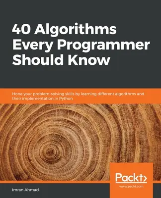 40 Algorithms Every Programmer Should Know: Perfeccione sus habilidades de resolución de problemas aprendiendo diferentes algoritmos y su implementación en Python - 40 Algorithms Every Programmer Should Know: Hone your problem-solving skills by learning different algorithms and their implementation in Python