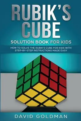 Libro de soluciones del cubo de Rubik para niños: Cómo resolver el cubo de Rubik para niños con instrucciones paso a paso fáciles de seguir. - Rubik's Cube Solution Book For Kids: How to Solve the Rubik's Cube for Kids with Step-by-Step Instructions Made Easy