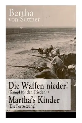 Deponed las armas (Lucha por la paz) + Los hijos de Marta (La secuela): Las novelas más importantes de la literatura antibelicista de la primera Paz - Die Waffen nieder! (Kampf fr den Frieden) + Martha's Kinder (Die Fortsetzung): Die wichtigsten Romane der Antikriegsliteratur von der ersten Friedens