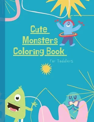 Monstruos para colorear: Monstruos para colorear libro para niños: Cute Monsters Coloring Book For Toddlers: 50 Diseños Grandes, Sencillos y Divertidos: Edades 2-6, 8. - Monsters Coloring Book: Monster Coloring Book for Kids: Cute Monsters Coloring Book For Toddlers: 50 Big, Simple and Fun Designs: Ages 2-6, 8.