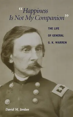 La felicidad no es mi compañera: La vida del general G. K. Warren - Happiness Is Not My Companion: The Life of General G. K. Warren