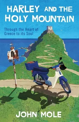 Harley y la Montaña Sagrada: A través del corazón de Grecia hacia su alma - Harley and the Holy Mountain: Through the Heart of Greece to its Soul