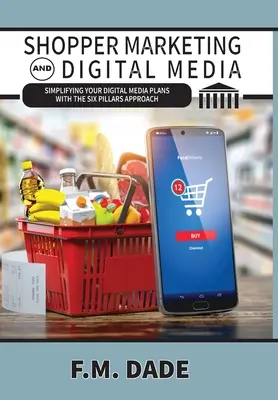 Shopper Marketing y Medios Digitales: Simplificación de los planes de medios digitales con el enfoque de los seis pilares - Shopper Marketing and Digital Media: Simplifying Your Digital Media Plans with the Six Pillars Approach