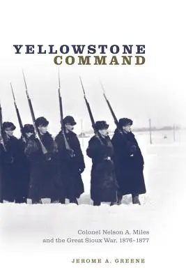 El mando de Yellowstone: El coronel Nelson A. Miles y la Gran Guerra Sioux, 1876-1877 - Yellowstone Command: Colonel Nelson A. Miles and the Great Sioux War, 1876-1877