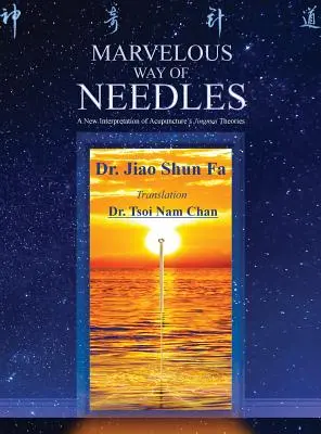 El maravilloso camino de las agujas: Lectura de las Nueve Agujas Ling Shu y los Doce Puntos Fuente Yuan - Marvelous Way of Needles: Reading Ling Shu Nine Needles and Twelve Yuan-Source Points