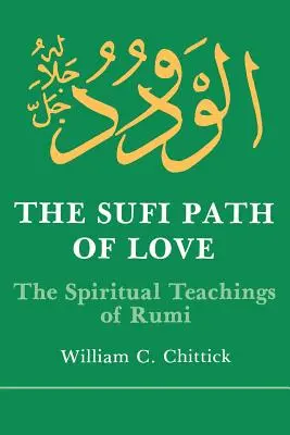 El camino sufí del amor: Las enseñanzas espirituales de Rumi - Sufi Path of Love: The Spiritual Teachings of Rumi