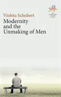 La modernidad y el deshacer de los hombres - Modernity and the Unmaking of Men