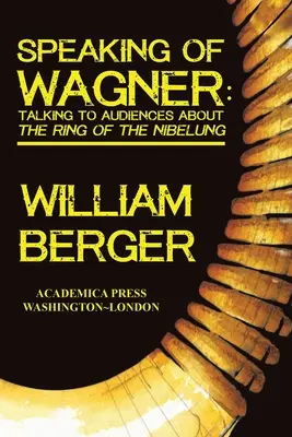 Hablando de Wagner: Hablar con el público sobre el Anillo del Nibelungo - Speaking of Wagner: Talking to Audiences about the Ring of the Nibelung