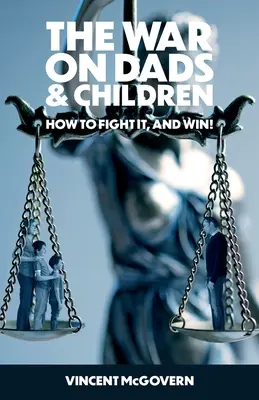 La guerra entre padres e hijos: cómo combatirla y ganarla - The War on Dads and Children: how to fight it, and win