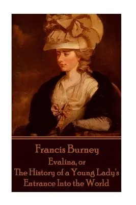 Frances Burney - Evalina, o la Historia de la Entrada de una Joven en el Mundo - Frances Burney - Evalina, or the History of a Young Lady's Entrance Into the WOR