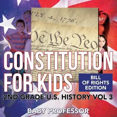 Constitution for Kids - Bill Of Rights Edition - Historia de EE.UU. de 2º grado Vol. 3 - Constitution for Kids - Bill Of Rights Edition - 2nd Grade U.S. History Vol 3