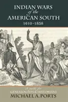 Guerras indias del Sur de Estados Unidos, 1610-1858: Guía para genealogistas e historiadores - Indian Wars of the American South, 1610-1858: A Guide for Genealogists & Historians