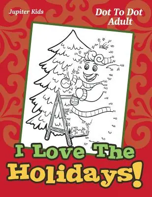 ¡Me encantan las fiestas! Dot To Dot Adult - I Love The Holidays!: Dot To Dot Adult