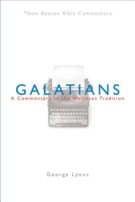 Nbbc, Gálatas: Un comentario en la tradición wesleyana - Nbbc, Galatians: A Commentary in the Wesleyan Tradition