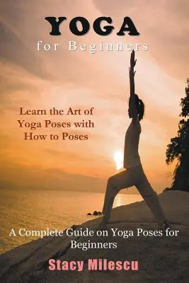 Yoga para principiantes: Guía completa de posturas de yoga para principiantes - Yoga for Beginners: A Complete Guide on Yoga Poses for Beginners