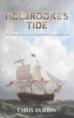 La marea de Holbrooke: Cuarta aventura naval de Carlisle y Holbrooke - Holbrooke's Tide: The Fourth Carlisle & Holbrooke Naval Adventure