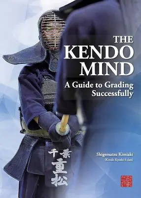 La mente del Kendo: Una guía para calificar con éxito - The Kendo Mind: A Guide to Grading Successfully