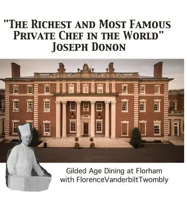 El chef privado más rico y famoso del mundo Joseph Donon: Cenas de la Edad Dorada con Florence Vanderbilt Twombly - The Richest and Most Famous Private Chef in the World Joseph Donon: Gilded Age Dining with Florence Vanderbilt Twombly