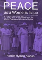 La paz como asunto de mujeres: Historia del movimiento estadounidense por la paz mundial y los derechos de la mujer - Peace as a Woman's Issue: A History of the U.S. Movement for World Peace and Women's Rights