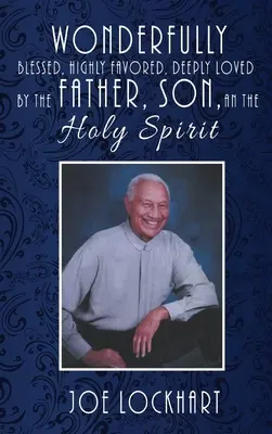 Maravillosamente Bendecido, Altamente Favorecido, Profundamente Amado por el Padre, el Hijo y el Espíritu Santo - Wonderfully Blessed, Highly Favored, Deeply Loved by the Father, Son, and the Holy Spirit