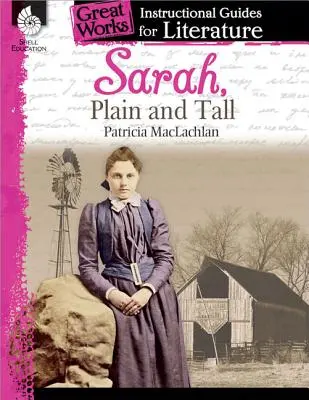 Sarah, Plain and Tall: Guía didáctica de literatura: Guía didáctica de literatura - Sarah, Plain and Tall: An Instructional Guide for Literature: An Instructional Guide for Literature