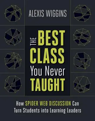 La mejor clase que nunca has dado: Cómo el debate en tela de araña puede convertir a los alumnos en líderes del aprendizaje - The Best Class You Never Taught: How Spider Web Discussion Can Turn Students Into Learning Leaders