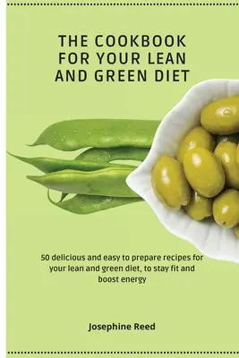 El libro de cocina para tu dieta magra y verde: 50 recetas deliciosas y fáciles de preparar para tu dieta magra y verde, para mantenerte en forma y aumentar la energía - The Cookbook for Your Lean and Green Diet: 50 delicious and easy to prepare recipes for your lean and green diet, to stay fit and boost energy